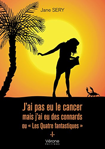 J'ai pas eu le cancer mais j?ai eu des connards ou "Les Quatre fantastiques" (VE.VERONE)
