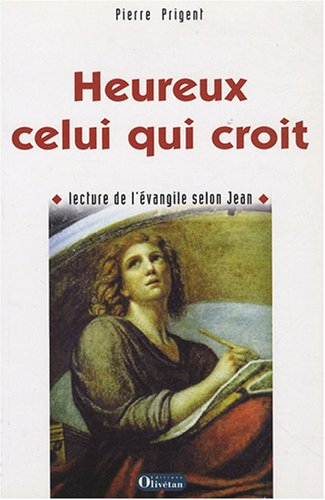 Heureux celui qui croit : lecture de l'Evangile selon Jean