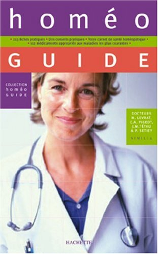 Homéo guide : 213 fiches pratiques, 112 médicaments adaptés aux maladies les plus courantes