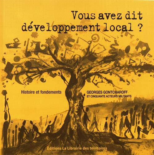 Vous avez dit développement local ? : histoire et fondements du développement local par ceux qui l'o