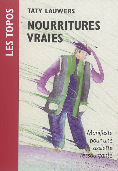 Nourritures vraies : topo sur les aliments comme remèdes : principes, grilles et menus pour une assi
