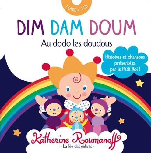 Dim dam doum : au dodo les doudous : histoires et chansons présentées par le Petit Roi !