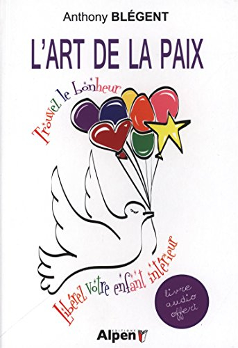 L'art de la paix : trouvez le bonheur, libérez votre enfant intérieur
