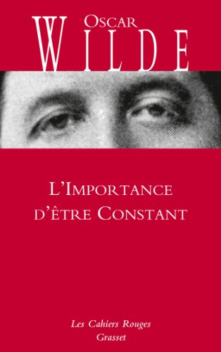 l'importance d'être constant: cahiers rouges - inédit - traduction et préface inédites de charles da