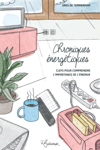 Chroniques énergétiques: Clefs pour comprendre l'importance de l'énergie
