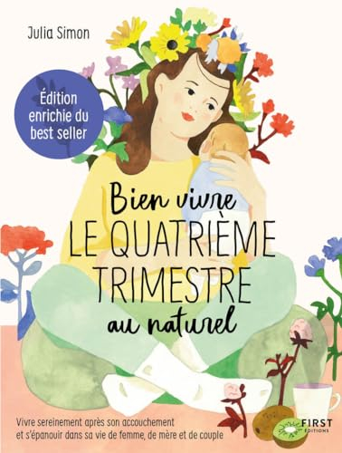 Bien vivre le quatrième trimestre au naturel : vivre sereinement après son accouchement et s'épanoui