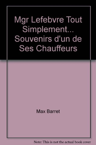 mgr lefebvre tout simplement... souvenirs d'un de ses chauffeurs