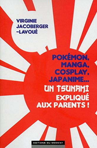 Pokémon, manga, cosplay, japanime... : un tsunami expliqué aux parents !