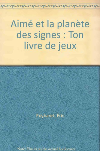 Aimé et la planète des signes : ton livre de jeux