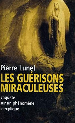 Les guérisons miraculeuses : Enquête sur un phénomène inexpliqué