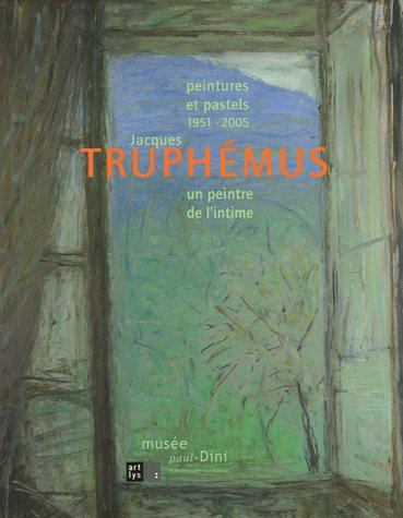 Jacques Truphémus, 1951-2005 : peintures et pastels, un peintre de l'intime : exposition, 16 octobre
