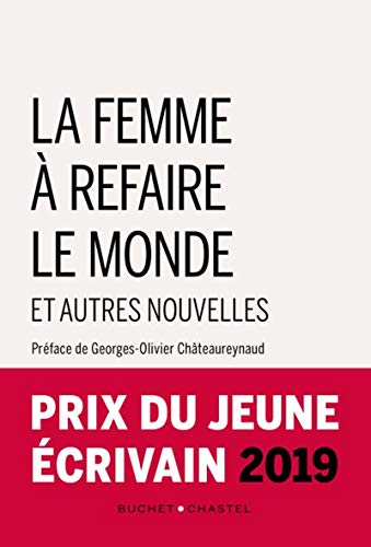 La femme à refaire le monde : et autres nouvelles : prix du jeune écrivain 2019