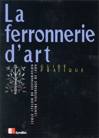 La ferronnerie d'art : guide pratique