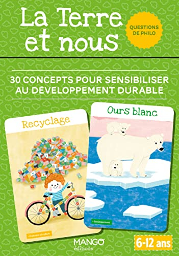 La Terre et nous : 30 concepts pour sensibiliser au développement durable : questions de philo, 6-12