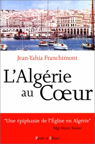 L'Algérie au coeur : itinéraire d'un prêtre