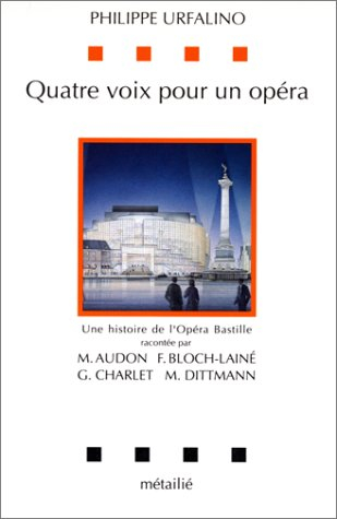 Quatre voix pour un opéra : une histoire de l'Opéra-Bastille par François Bloch-Lainé, Michèle Audon
