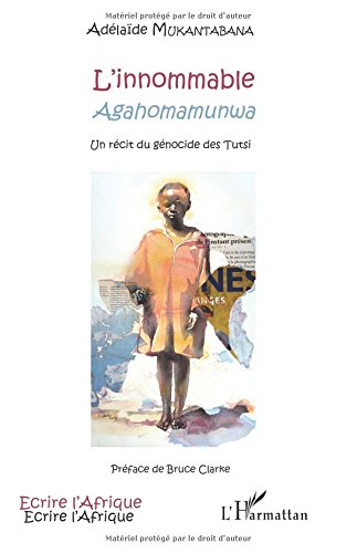 L'innommable Agahomamunwa : un récit du génocide des Tutsi