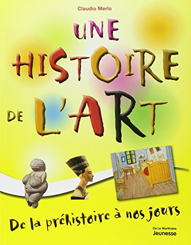 Une histoire de l'art : de la préhistoire à nos jours