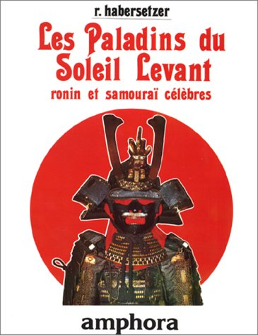 Les paladins du Soleil-Levant : rônin et samouraïs célèbres