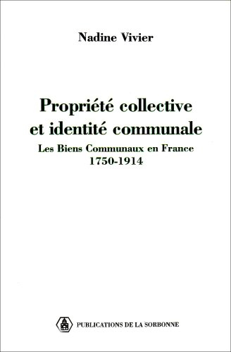 Propriété collective et identité communale : les biens communaux en France, 1750-1914