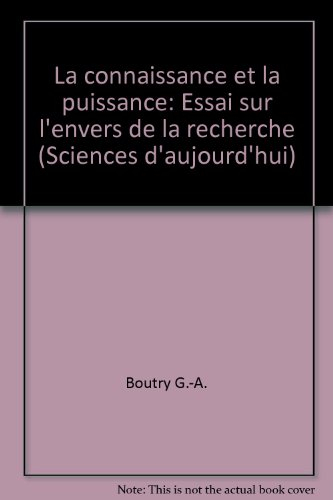 la connaissance et la puissance. essai sur l'envers de la recherche
