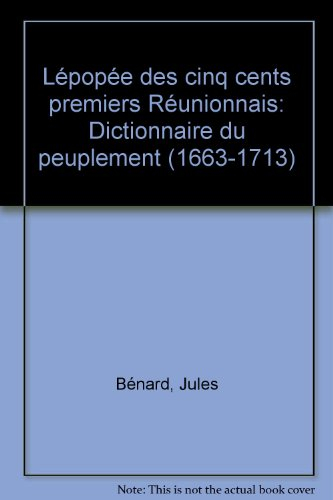 l'épopée des cinq cents premiers réunionnais : dictionnaire du peuplement, 1663-1713