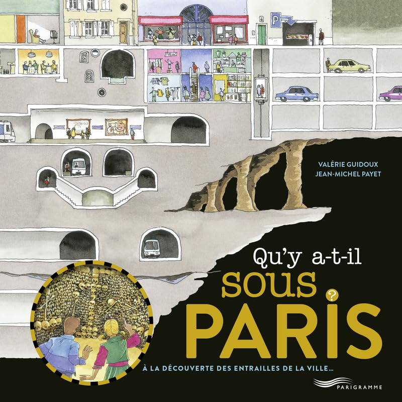 Qu'y a-t-il sous Paris ? : à la découverte des entrailles de la ville...