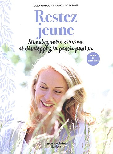 Restez jeune : stimulez votre cerveau, et développez la pensée positive