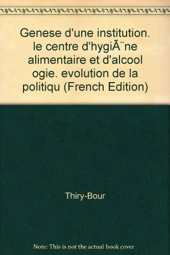 Genèse d'une institution, le Centre d'hygiène alimentaire et d'alcoologie : évolution de la politiqu