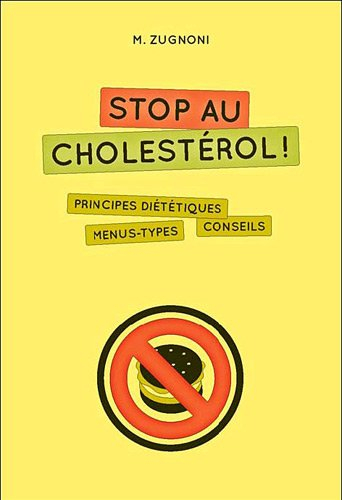 Stop au cholestérol ! : principes diététiques, menus types, conseils