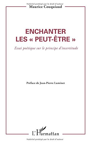 Enchanter les peut-être : essai poétique sur le principe d'incertitude