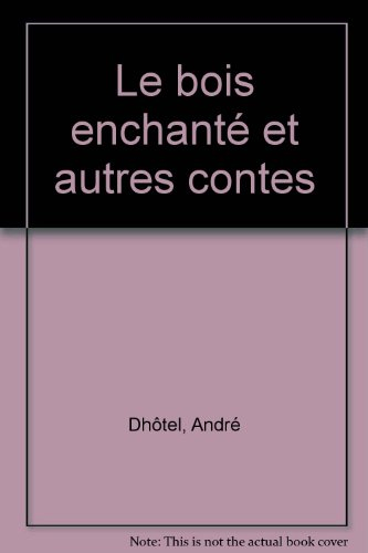 Le Bois enchanté : et autres contes