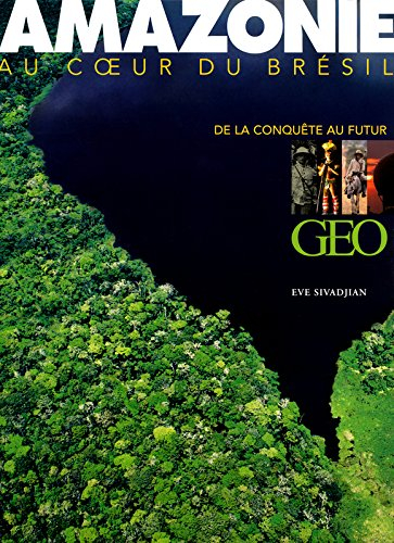 Amazonie : au coeur du Brésil : de la conquête au futur
