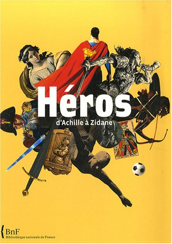Héros : d'Achille à Zidane