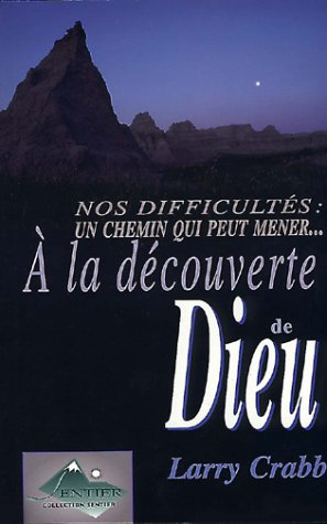 A la découverte de Dieu. Là où peuvent mener nos difficultés