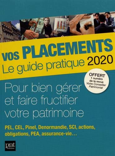 Vos placements, le guide pratique 2020 : pour bien gérer et faire fructifier votre patrimoine : PEL,