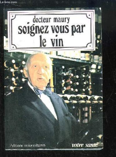 Soignez-vous par le vin : guide diététique et médicamenteux des vins