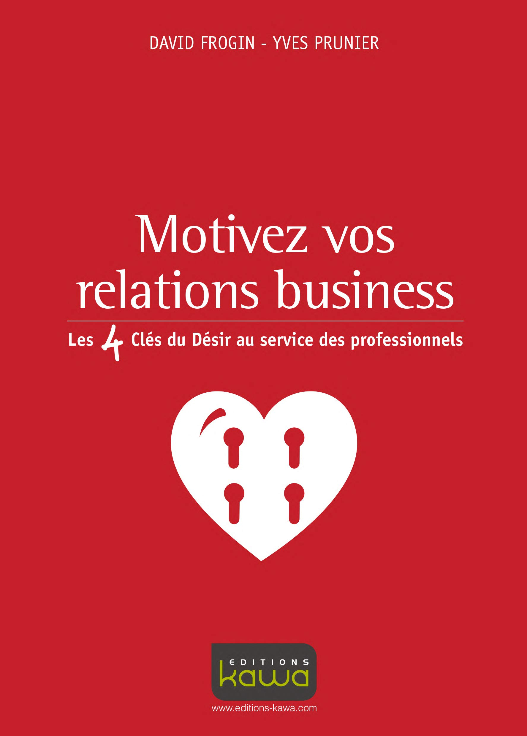 Motivez vos relations business : les 4 clés du désir au service des professionnels