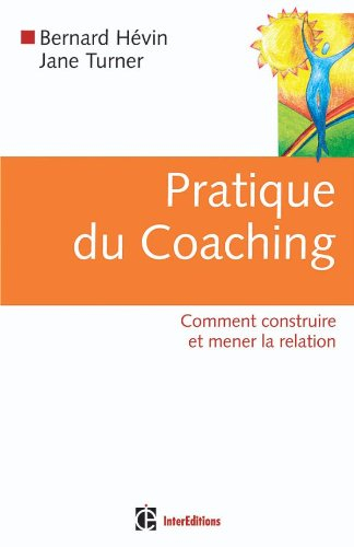 Pratique du coaching : comment construire et mener la relation