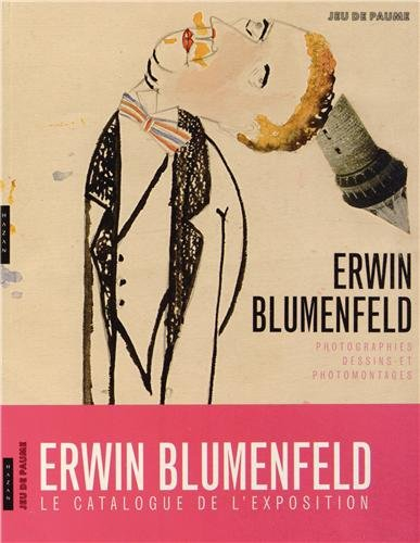 Erwin Blumenfeld : photographies, dessins et photomontages : exposition, Paris, Jeu de paume, du 14 