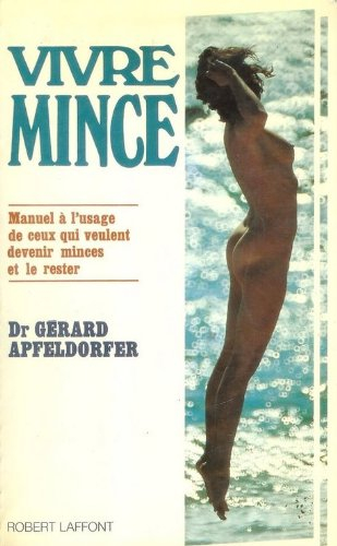 Vivre mince : manuel à l'usage de ceux qui veulent devenir mince et le rester