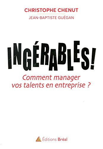 Ingérables ! : comment manager vos talents en entreprise ?