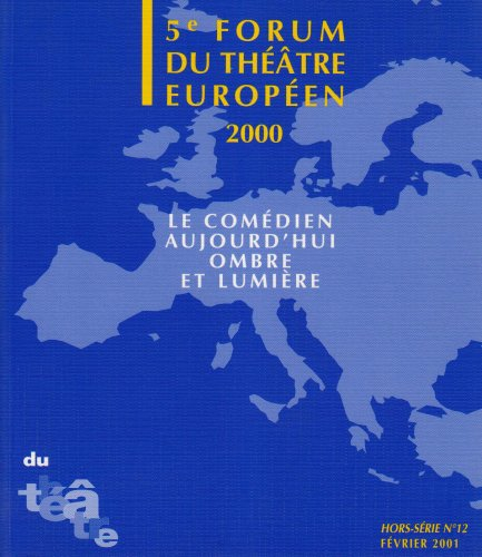 Du théâtre, hors série, n° 12. Le comédien aujourd'hui, ombre et lumière : 5e Forum du théâtre europ