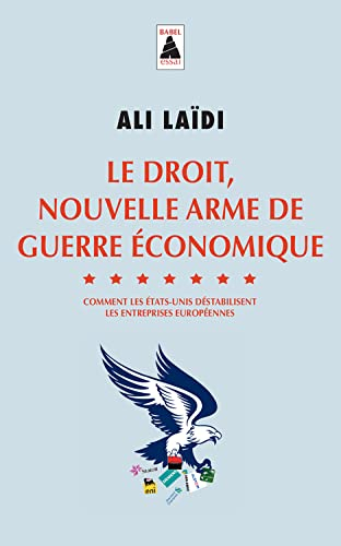 Le droit, nouvelle arme de guerre économique : comment les Etats-Unis déstabilisent les entreprises 