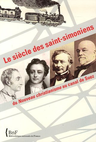 Le siècle des saint-simoniens : du Nouveau christianisme au canal de Suez