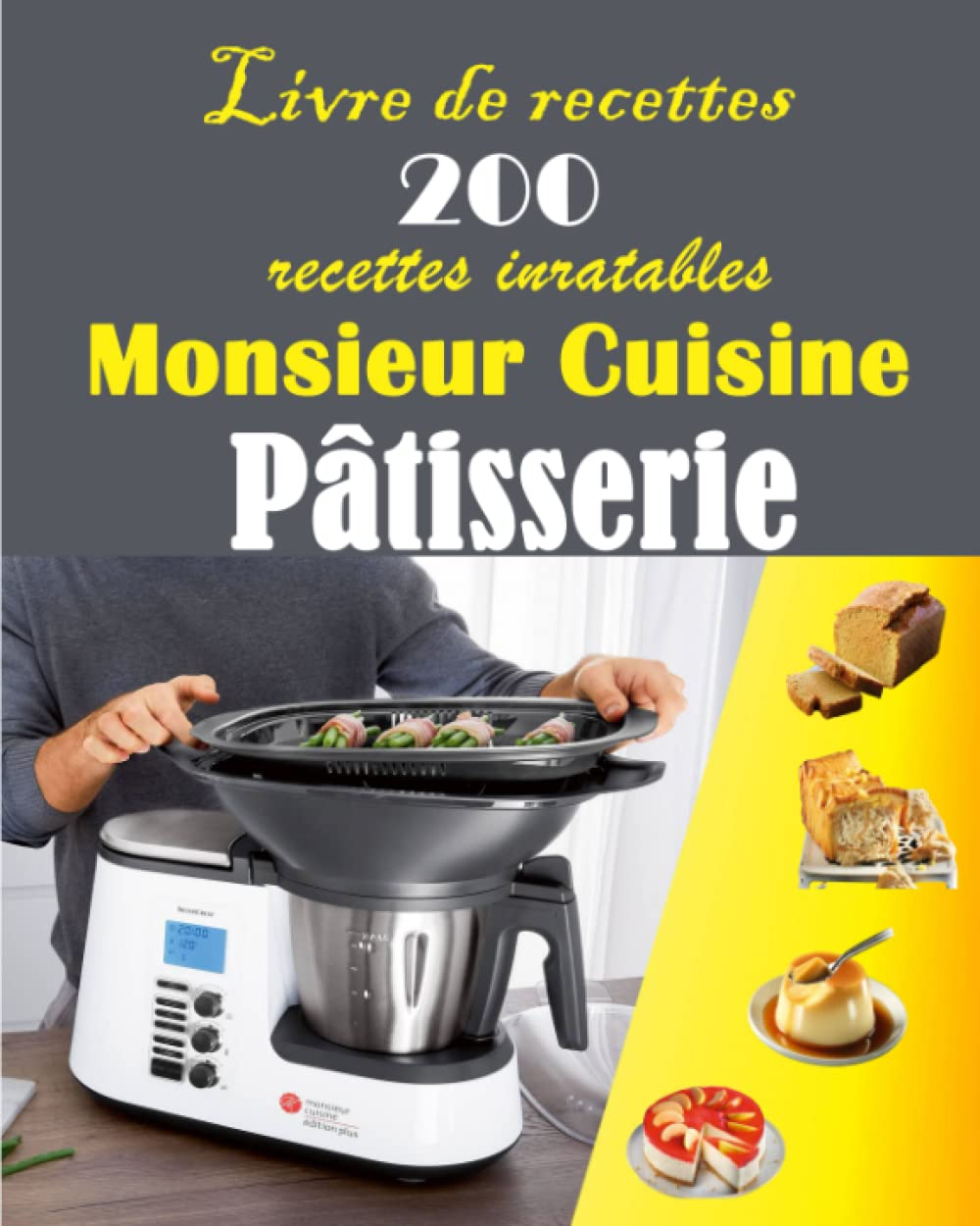 Livre de recettes 200 recettes inratables Monsieur Cuisine Pâtisserie