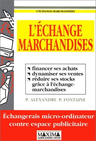 L'échange-marchandises : financer ses achats, dynamiser ses ventes, réduire ses stocks grâce à l'éch