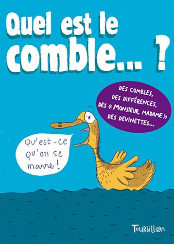 Quel est le comble... ? : des combles, des différences, des Monsieur, Madame, des devinettes...