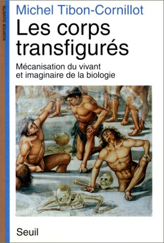 Les Corps transfigurés : mécanisation du vivant et imaginaire de la biologie