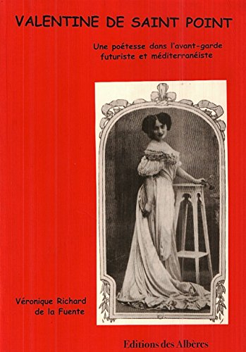 valentine de saint point 1875-1953 : une poétesse dans l'avant-garde futuriste et méditerranéiste